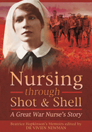 Nursing Through Shot and Shell: A Great War Nurse's Story