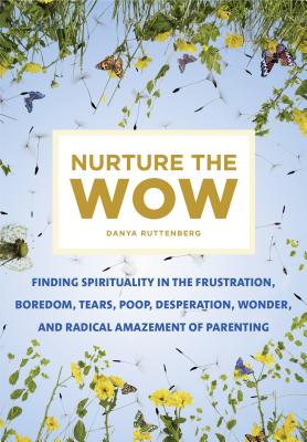 Nurture the Wow - Ruttenberg, Danya, Rabbi