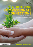 Nurturing Compassionate Connections: A Guide to Practitioner Empathy in the Early Years