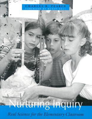 Nurturing Inquiry: Real Science for the Elementary Classroom - Pearce, Charles R