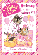 Nutmeg the Guinea Pig (Dr. Kittycat #5): Volume 5