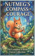 Nutmeg's Compass Of Courage: The Complete 4-Book Forest Collection