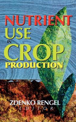 Nutrient Use in Crop Production - Rengel, Zdenko