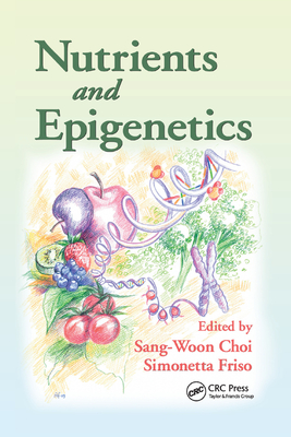 Nutrients and Epigenetics - Choi, Sang-Woon (Editor), and Friso, Simonetta (Editor)