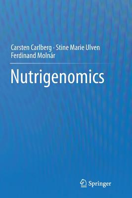 Nutrigenomics - Carlberg, Carsten, and Ulven, Stine Marie, and Moln�r, Ferdinand