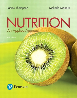 Nutrition: An Applied Approach - Thompson, Janice, and Manore, Melinda, Dr.