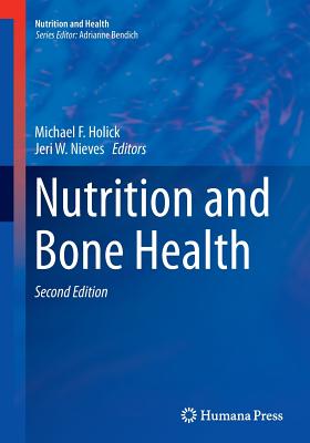 Nutrition and Bone Health - Holick, Michael F (Editor), and Nieves, Jeri W (Editor)