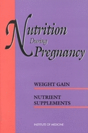 Nutrition During Pregnancy: Part I: Weight Gain, Part II: Nutrient Supplements