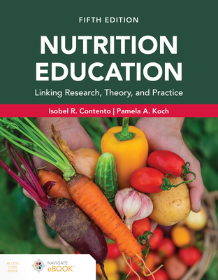 Nutrition Education: Linking Research, Theory, and Practice, Fifth Edition - Contento, Isobel R, and Koch, Pamela A