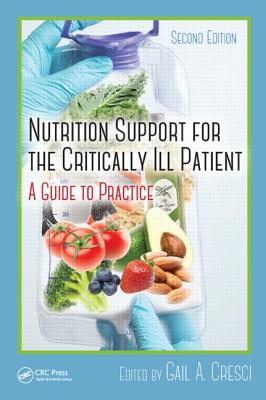 Nutrition Support for the Critically Ill Patient: A Guide to Practice, Second Edition - Cresci, Ph D (Editor)