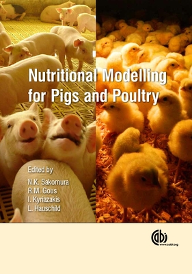 Nutritional Modelling for Pigs and Poultry - Sakomura, Nilva K (Editor), and Gous, Rob (Editor), and Hilda C P, Hilda C P (Contributions by)