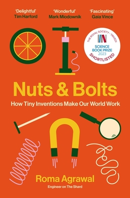 Nuts and Bolts: How Tiny Inventions Make Our World Work - Agrawal, Roma