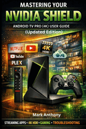 NVIDIA SHIELD ANDROID TV PRO (4K) User Guide Updated Edition: A Simple, Step-by-Step Setup, Streaming, and Troubleshooting Manual for Beginners and Seniors