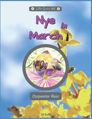 Nye In March: Carpenter Bees - Extraschooling, and Smith, J a