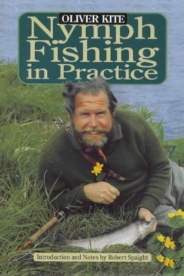 Nymph Fishing in Practice - Kite, Oliver, and Spaight, Robert (Introduction by)