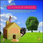 O� Est La Maison de Fromage?