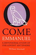O Come Emmanuel: A Devotional Study of the Advent Antiphons