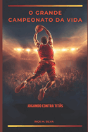 O Grande Campeonato da Vida: jogando contra tit?s
