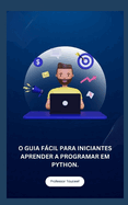 O Guia F�cil Para Iniciantes Aprender a Programar Em Python.