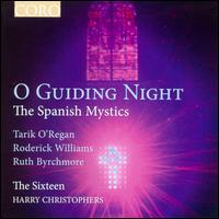 O Guiding Night: The Spanish Mystics - Ben Davies (bass); Grace Davidson (soprano); Mark Dobell (tenor); The Sixteen; Harry Christophers (conductor)