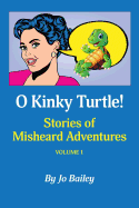 O Kinky Turtle: Stories of Misheard Adventures