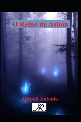 O reino de Aslom. - Rispoli, Antonio