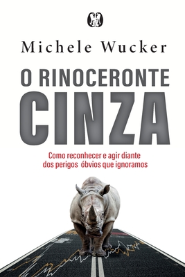 O Rinoceronte Cinza - Wucker, Michele