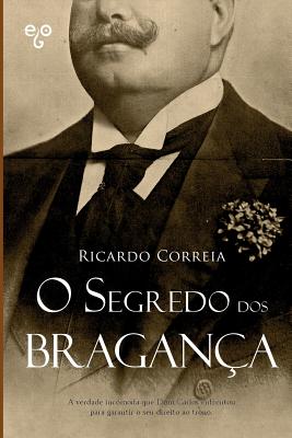 O Segredo DOS Braganca - Correia, Ricardo
