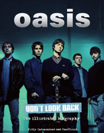 Oasis Don't Look Back: The Illustrated Biography