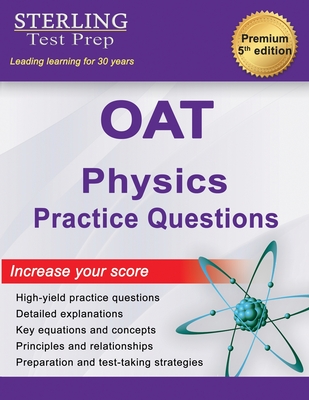 OAT Physics Practice Questions: High Yield OAT Physics Practice Questions with Detailed Explanations - Test Prep, Sterling