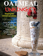 Oatmeal Unhinged: Amazing Hot Oatmeal Sensations