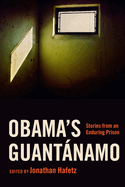 Obama's Guant�namo: Stories from an Enduring Prison
