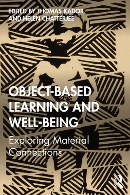 Object-Based Learning and Well-Being: Exploring Material Connections - Kador, Thomas (Editor), and Chatterjee, Helen (Editor)