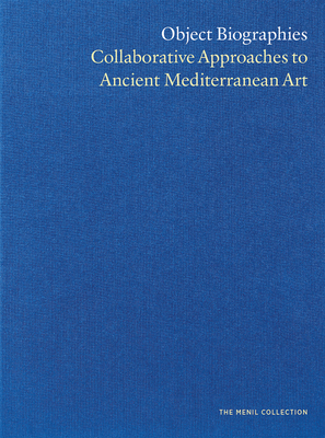 Object Biographies: Collaborative Approaches to Ancient Mediterranean Art - Hopkins, John North (Editor), and Costello, Sarah Kielt (Editor), and Davis, Paul R (Editor)