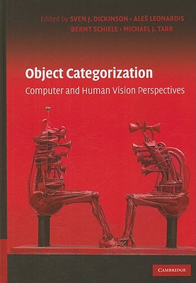 Object Categorization: Computer and Human Vision Perspectives - Dickinson, Sven J (Editor), and Leonardis, Ales (Editor), and Schiele, Bernt (Editor)