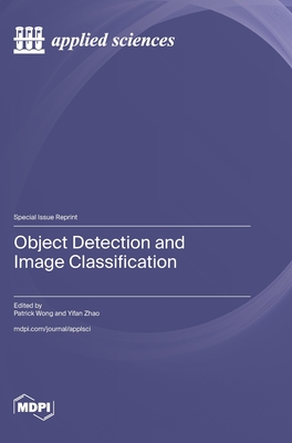 Object Detection and Image Classification - Wong, Patrick (Guest editor), and Zhao, Yifan (Guest editor)