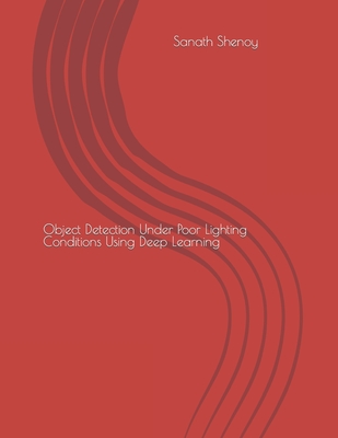 Object Detection Under Poor Lighting Conditions Using Deep Learning - Shenoy, Sanath