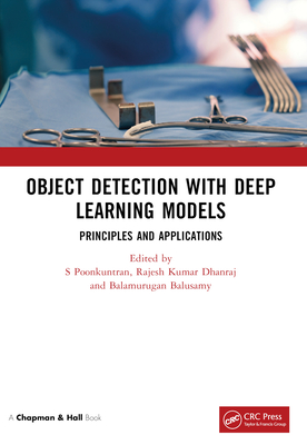 Object Detection with Deep Learning Models: Principles and Applications - Poonkuntran, S (Editor), and Kumar Dhanraj, Rajesh (Editor), and Balusamy, Balamurugan (Editor)