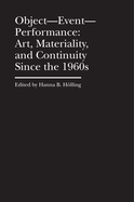 Object--Event-- Performance: Art, Materiality, and Continuity Since the 1960s