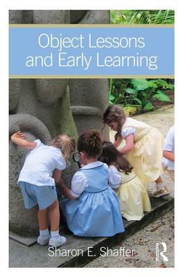 Object Lessons and Early Learning - Shaffer, Sharon