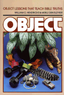 Object Lessons That Teach Bible Truths - Henderick, William, and Bleyker, Merle D, and Hendricks, William C