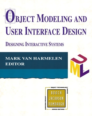 Object Modeling and User Interface Design: Designing Interactive Systems - Van Harmelen, Mark, and Harmelen, Mark Van