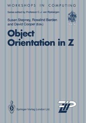 Object Orientation in Z - Stepney, Susan (Editor), and Barden, Rosalind (Editor), and Cooper, David (Editor)