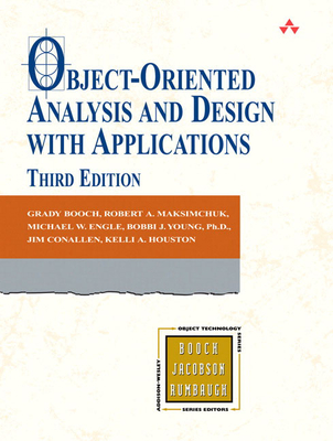 Object-Oriented Analysis and Design with Applications - Booch, Grady, and John Fuller (Editor), and Maksimchuk, Robert