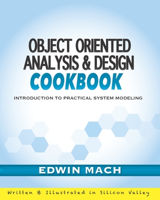 Object Oriented Analysis & Design Cookbook: Introduction to Practical System Modeling - Mach, Edwin