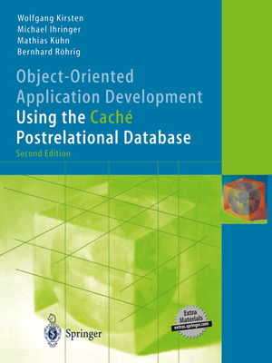 Object-Oriented Application Development Using the Cach� Postrelational Database - Kirsten, Wolfgang, and Rudd, Anthony S (Translated by), and Ihringer, Michael