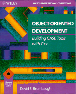 Object-Oriented Development: Building Case Tools with C++ - Brumbaugh, David E
