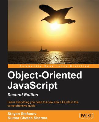 Object-Oriented JavaScript - - Stefanov, Stoyan, and Sharma, Kumar Chetan