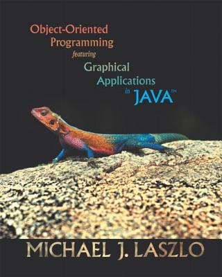 Object-Oriented Programming Featuring Graphical Applications in Java - Laszlo, Michael J