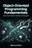 Object-Oriented Programming Fundamentals: Learn How Modern Software is Designed